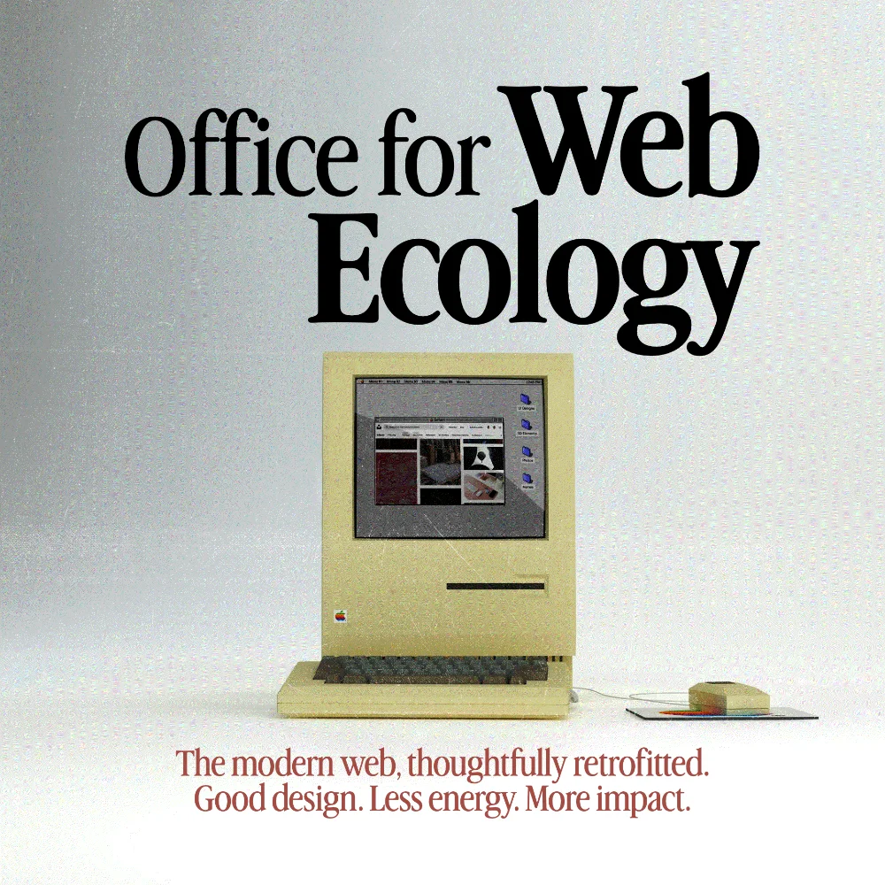Office for Web Ecology. The modern web, thoughtfully retrofitted. Good design. Less energy. More impact.